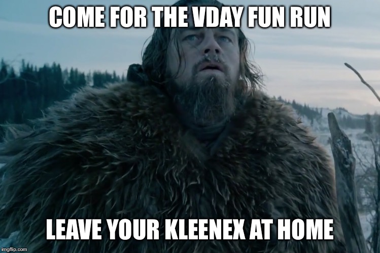 Cold Weather Leo | COME FOR THE VDAY FUN RUN; LEAVE YOUR KLEENEX AT HOME | image tagged in cold weather leo | made w/ Imgflip meme maker