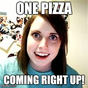 ONE PIZZA COMING RIGHT UP! | made w/ Imgflip meme maker