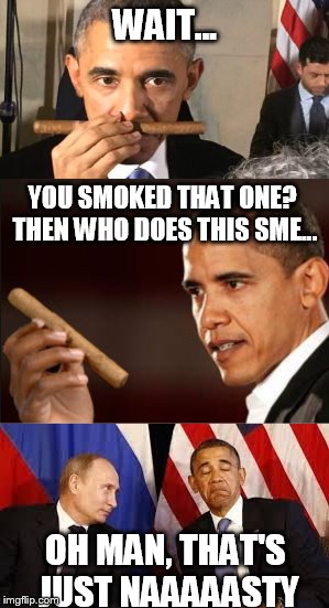 WAIT... YOU SMOKED THAT ONE? THEN WHO DOES THIS SME... OH MAN, THAT'S JUST NAAAAASTY | made w/ Imgflip meme maker