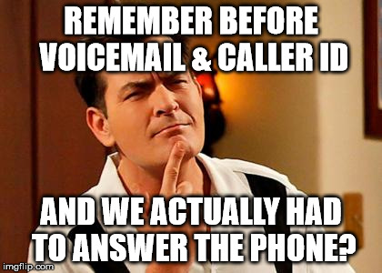 thinking sheen | REMEMBER BEFORE VOICEMAIL & CALLER ID; AND WE ACTUALLY HAD TO ANSWER THE PHONE? | image tagged in thinking sheen | made w/ Imgflip meme maker