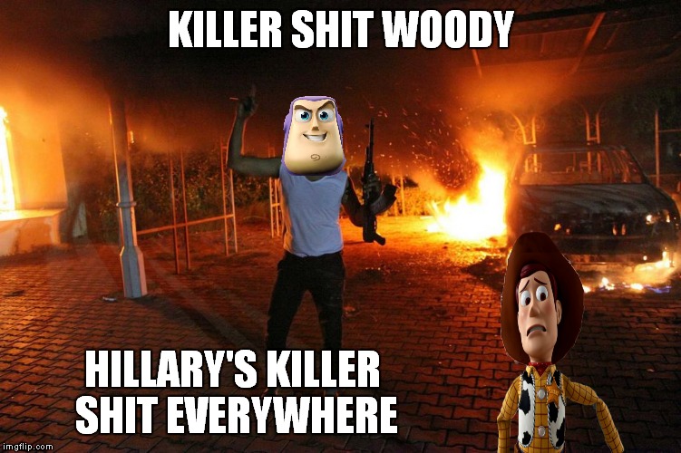 KILLER SHIT WOODY HILLARY'S KILLER SHIT EVERYWHERE | made w/ Imgflip meme maker