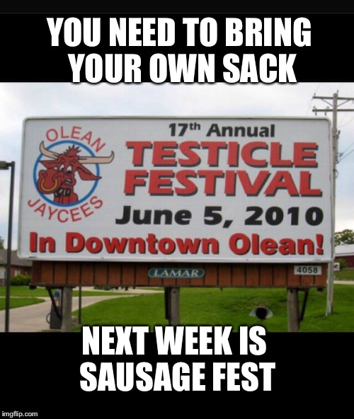 Sausage fest | YOU NEED TO BRING YOUR OWN SACK; NEXT WEEK IS SAUSAGE FEST | image tagged in memes,front page,latest,featured,bacon,hot | made w/ Imgflip meme maker