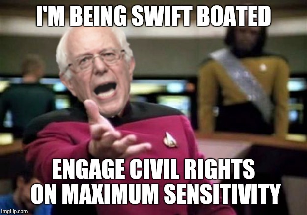WTF Bernie Sanders | I'M BEING SWIFT BOATED; ENGAGE CIVIL RIGHTS ON MAXIMUM SENSITIVITY | image tagged in wtf bernie sanders,civil rights,election 2016,hillary clinton,democrats | made w/ Imgflip meme maker