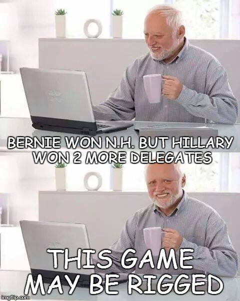Hide the Pain Harold | BERNIE WON N.H. BUT HILLARY WON 2 MORE DELEGATES; THIS GAME MAY BE RIGGED | image tagged in memes,hide the pain harold | made w/ Imgflip meme maker