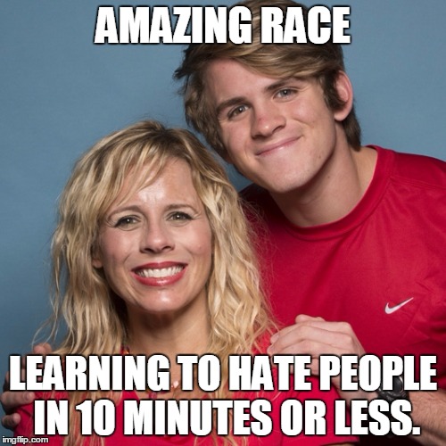 Amazing Race Hate | AMAZING RACE; LEARNING TO HATE PEOPLE IN 10 MINUTES OR LESS. | image tagged in amazing | made w/ Imgflip meme maker