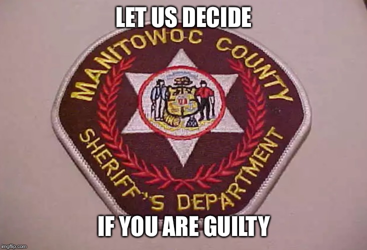 Manitowoc County Patch | LET US DECIDE IF YOU ARE GUILTY | image tagged in manitowoc county patch | made w/ Imgflip meme maker