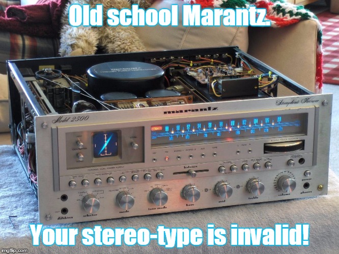 Marantz 2500 | Old school Marantz. Your stereo-type is invalid! | image tagged in marantz 2500 | made w/ Imgflip meme maker