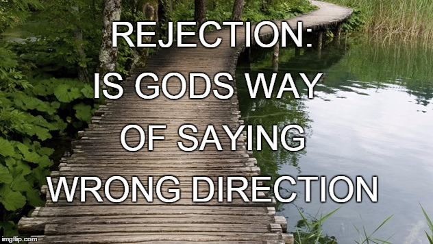 REJECTION:; IS GODS WAY; OF SAYING; WRONG DIRECTION | image tagged in rejection | made w/ Imgflip meme maker