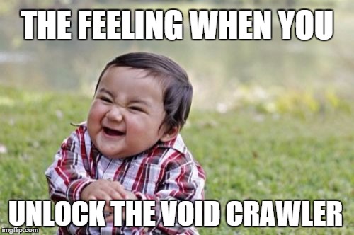 Evil Toddler Meme | THE FEELING WHEN YOU; UNLOCK THE VOID CRAWLER | image tagged in memes,evil toddler | made w/ Imgflip meme maker