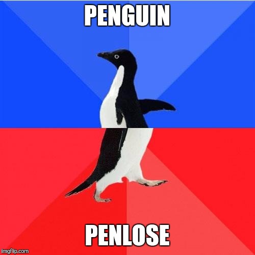 Socially Awkward Awesome Penguin | PENGUIN; PENLOSE | image tagged in memes,socially awkward awesome penguin | made w/ Imgflip meme maker