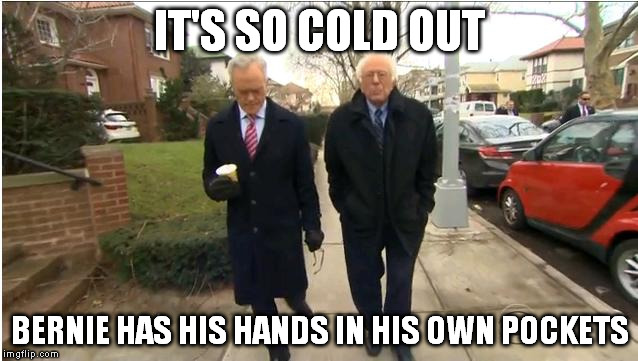 Bernie it's COLD outside | IT'S SO COLD OUT; BERNIE HAS HIS HANDS IN HIS OWN POCKETS | image tagged in bernie sanders,feel the bern | made w/ Imgflip meme maker