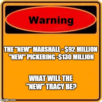 KEEPING IT REAL! | THE "NEW" MARSHALL - $92 MILLION "NEW" PICKERING -$130 MILLION; WHAT WILL THE "NEW" TRACY BE? | image tagged in memes,warning sign | made w/ Imgflip meme maker