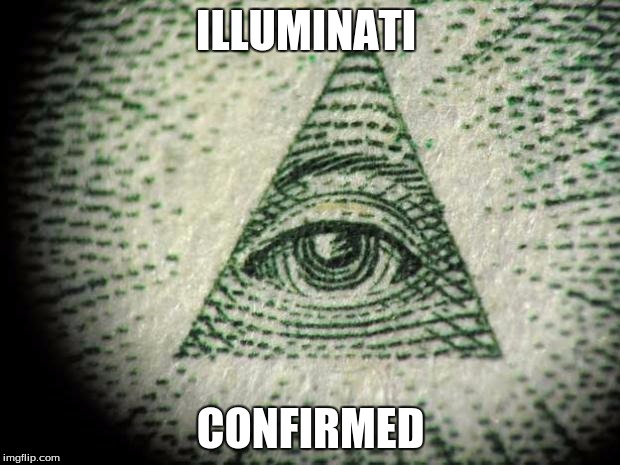 ILLUMINATI CONFIRMED | made w/ Imgflip meme maker