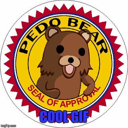 Pedo Bear Seal of Approval | COOL GIF | image tagged in pedo bear seal of approval | made w/ Imgflip meme maker