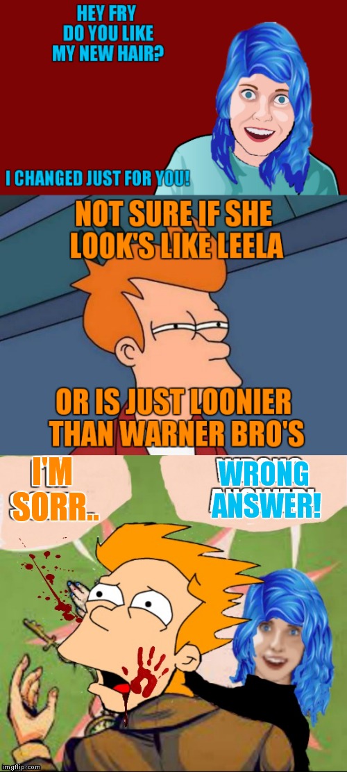 Overly decides to try toon love... | WRONG ANSWER! I'M SORR.. | image tagged in overly attached girlfriend,futurama fry | made w/ Imgflip meme maker