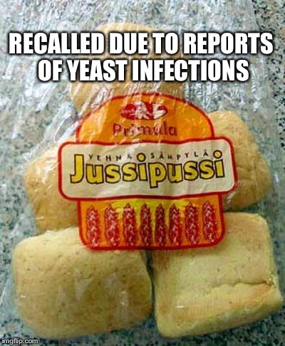 Jussi Pussi | RECALLED DUE TO REPORTS OF YEAST INFECTIONS | image tagged in memes,food,pussy,hot,latest,featured | made w/ Imgflip meme maker