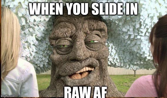 WHEN YOU SLIDE IN; RAW AF | made w/ Imgflip meme maker