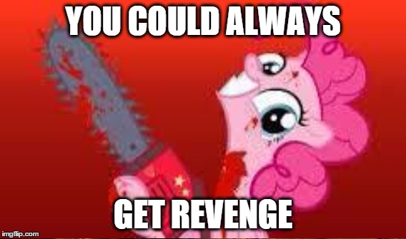 YOU COULD ALWAYS GET REVENGE | made w/ Imgflip meme maker