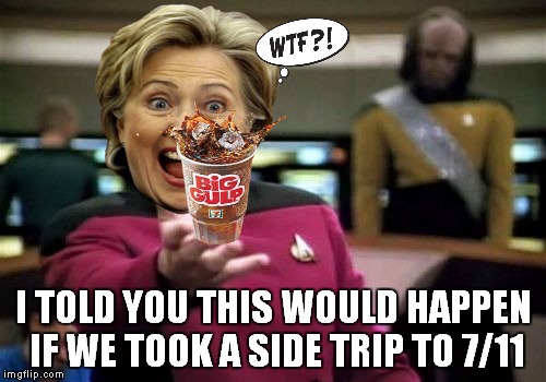 Picard Wtf Meme | I TOLD YOU THIS WOULD HAPPEN IF WE TOOK A SIDE TRIP TO 7/11 | image tagged in memes,picard wtf | made w/ Imgflip meme maker