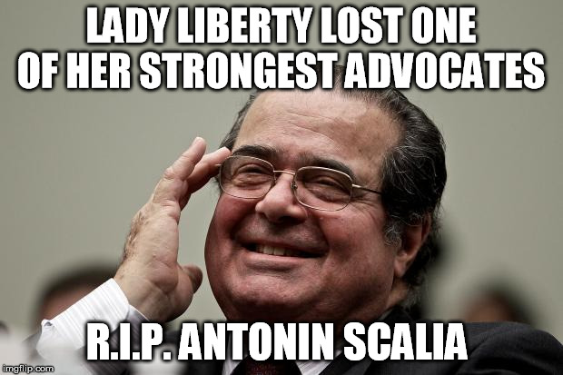Rest In Peace Scalia | LADY LIBERTY LOST ONE OF HER STRONGEST ADVOCATES; R.I.P. ANTONIN SCALIA | image tagged in laughing scalia,antonin scalia | made w/ Imgflip meme maker