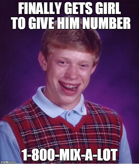 Bad Luck Brian | FINALLY GETS GIRL TO GIVE HIM NUMBER; 1-800-MIX-A-LOT | image tagged in memes,bad luck brian | made w/ Imgflip meme maker