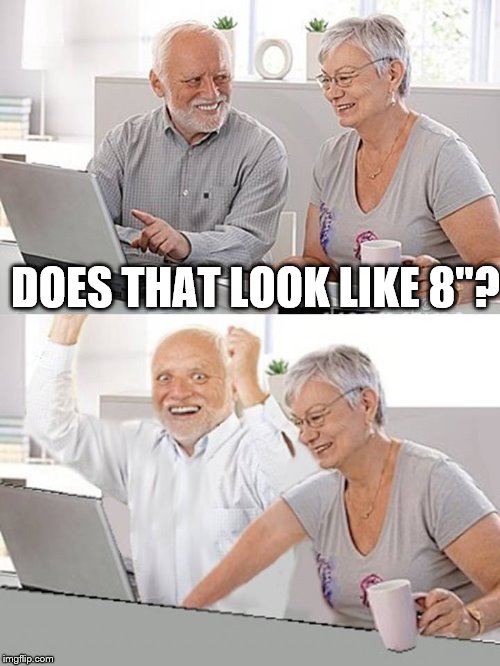 DOES THAT LOOK LIKE 8"? | made w/ Imgflip meme maker
