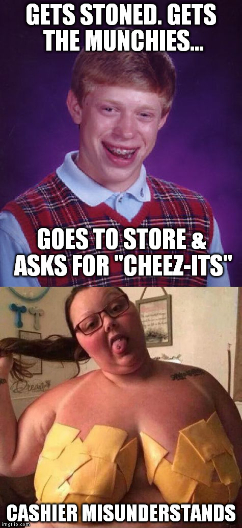 Bad Luck Brian Gets Stoned | GETS STONED. GETS THE MUNCHIES... GOES TO STORE & ASKS FOR "CHEEZ-ITS"; CASHIER MISUNDERSTANDS | image tagged in bad luck brian | made w/ Imgflip meme maker