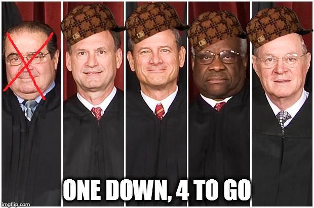 ONE DOWN, 4 TO GO | image tagged in antoninscalia,supremecourt | made w/ Imgflip meme maker