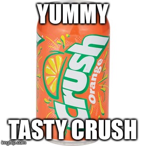 YUMMY TASTY CRUSH | made w/ Imgflip meme maker