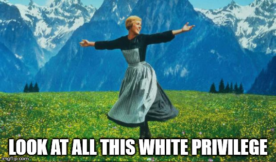 smell that privilege | LOOK AT ALL THIS WHITE PRIVILEGE | image tagged in hills,music | made w/ Imgflip meme maker