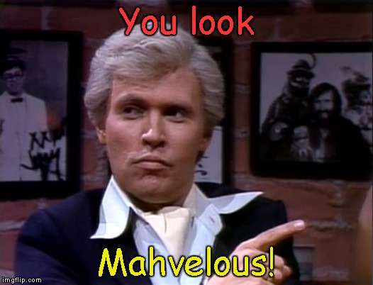 You Look Mahvelous! | You look; Mahvelous! | image tagged in billy crystal on snl | made w/ Imgflip meme maker
