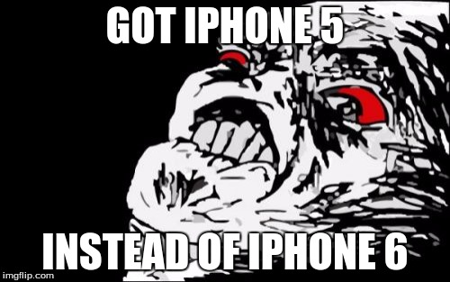 I never liked Apple, but I do like making fun of them & making jokes | GOT IPHONE 5; INSTEAD OF IPHONE 6 | image tagged in memes,mega rage face | made w/ Imgflip meme maker