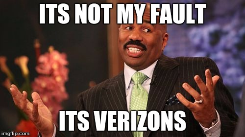 ITS NOT MY FAULT; ITS VERIZONS | image tagged in memes,steve harvey | made w/ Imgflip meme maker