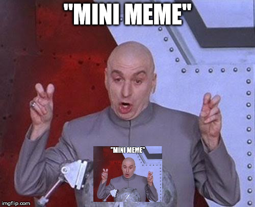 Dr Evil Laser Meme | "MINI MEME" | image tagged in memes,dr evil laser | made w/ Imgflip meme maker