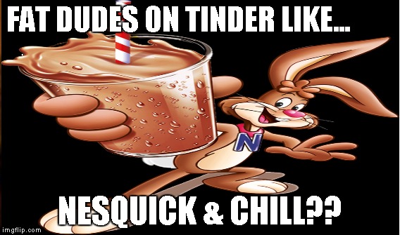 Nesquick 2 | FAT DUDES ON TINDER LIKE... NESQUICK & CHILL?? | image tagged in fat bastard | made w/ Imgflip meme maker