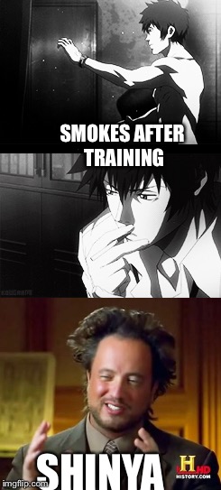 Shinya's way | SMOKES AFTER TRAINING; SHINYA | image tagged in psychopass,funny | made w/ Imgflip meme maker