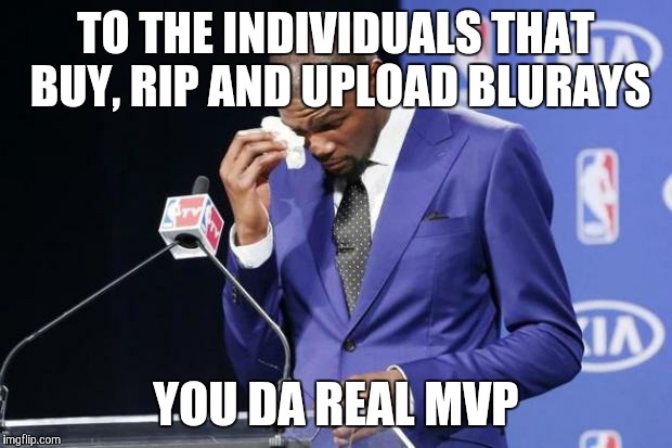 You The Real MVP 2 Meme | TO THE INDIVIDUALS THAT BUY, RIP AND UPLOAD BLURAYS; YOU DA REAL MVP | image tagged in memes,you the real mvp 2 | made w/ Imgflip meme maker