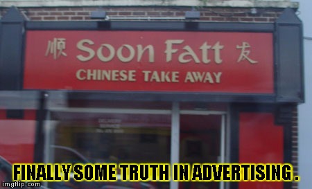 they aint lyin | FINALLY SOME TRUTH IN ADVERTISING . | image tagged in funny,memes,sign,signs/billboards,restaurant | made w/ Imgflip meme maker