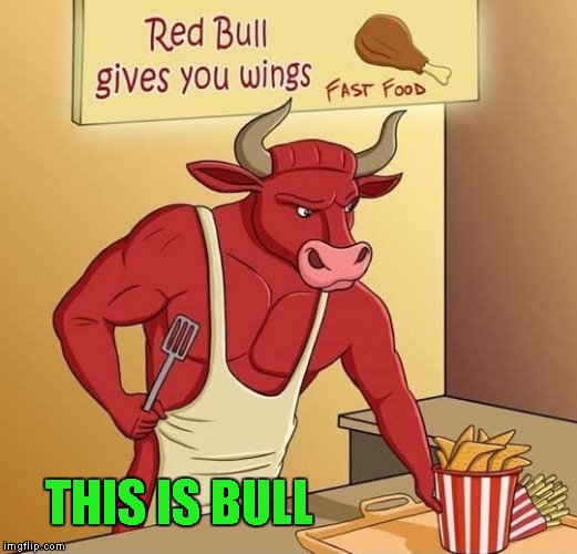 Truth in Advertising | THIS IS BULL | image tagged in red bull gives you wings,memes,funny,red bull,wings | made w/ Imgflip meme maker