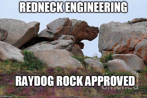 REDNECK ENGINEERING RAYDOG ROCK APPROVED | made w/ Imgflip meme maker