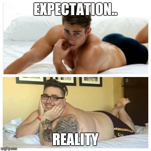 EXPECTATION.. REALITY | image tagged in tinder,expectation vs reality,sexy | made w/ Imgflip meme maker