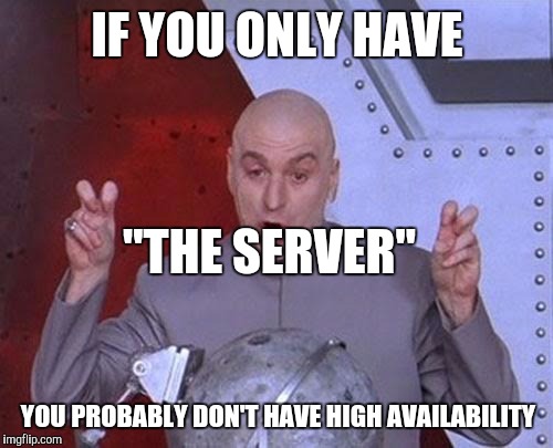 Dr Evil Laser Meme | IF YOU ONLY HAVE YOU PROBABLY DON'T HAVE HIGH AVAILABILITY "THE SERVER" | image tagged in memes,dr evil laser | made w/ Imgflip meme maker