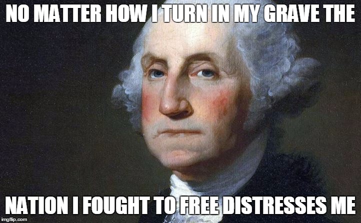 NO MATTER HOW I TURN IN MY GRAVE THE; NATION I FOUGHT TO FREE DISTRESSES ME | made w/ Imgflip meme maker