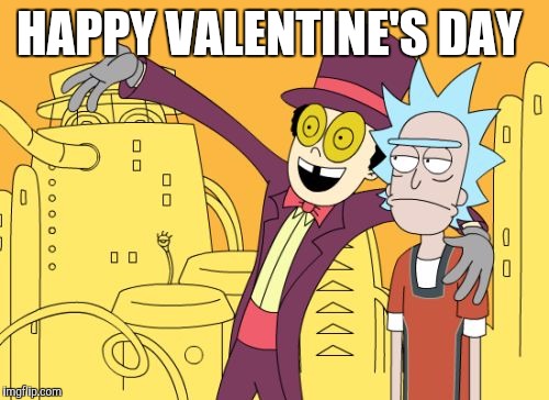 happy valentine's day  | HAPPY VALENTINE'S DAY | image tagged in happy valentines day,rickandmorty,superjail | made w/ Imgflip meme maker