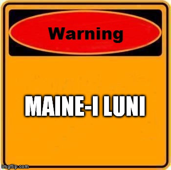 Warning Sign Meme | MAINE-I LUNI | image tagged in memes,warning sign | made w/ Imgflip meme maker
