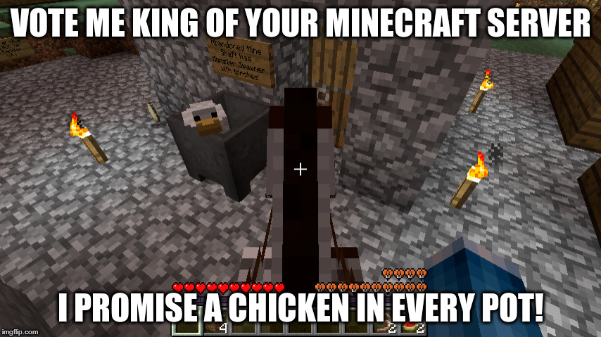 A Chicken In Every Pot | VOTE ME KING OF YOUR MINECRAFT SERVER; I PROMISE A CHICKEN IN EVERY POT! | image tagged in minecraft,chicken,politics,king | made w/ Imgflip meme maker
