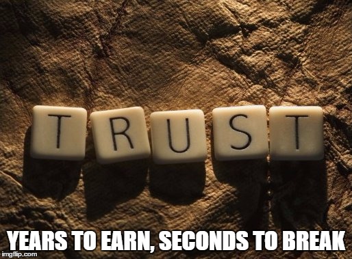 Trust |  YEARS TO EARN, SECONDS TO BREAK | image tagged in trust,years to earn | made w/ Imgflip meme maker