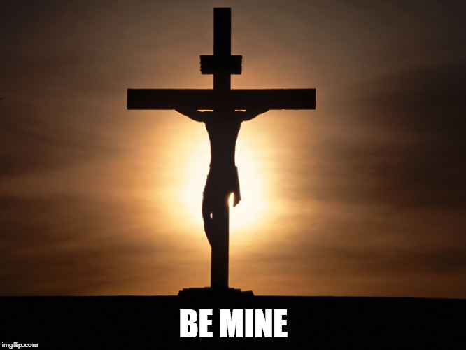 BE MINE | image tagged in cross-fs | made w/ Imgflip meme maker