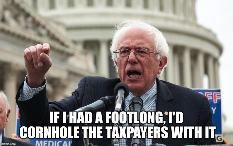 IF I HAD A FOOTLONG, I'D CORNHOLE THE TAXPAYERS WITH IT | made w/ Imgflip meme maker