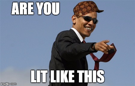 Cool Obama | ARE YOU; LIT LIKE THIS | image tagged in memes,cool obama,scumbag | made w/ Imgflip meme maker